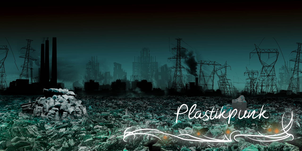Ein Bild einer Mülldeponie, die mit Plastikmüll überflutet ist. Am Horizont sind rauchende Schornsteine, Gebäuderuinen und kaputte Strommasten zu erkennen. Unten rechts die Beschriftung "Plastikpunk"